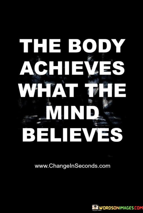 The Body Achieves What The Mind Believes Quotes