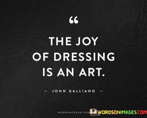 The-Joy-Of-Dressing-Is-An-Art-Quotes.jpeg