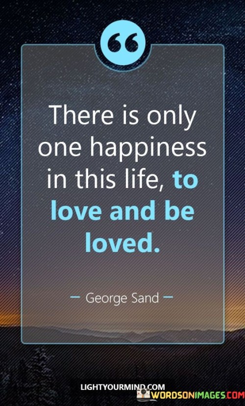 There Is Only One Happiness In This Life Quotes