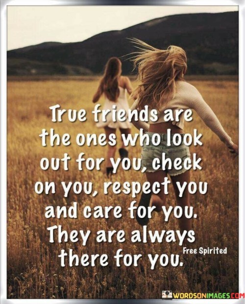 True Friends Are The Ones Who Look Out For You Quotes