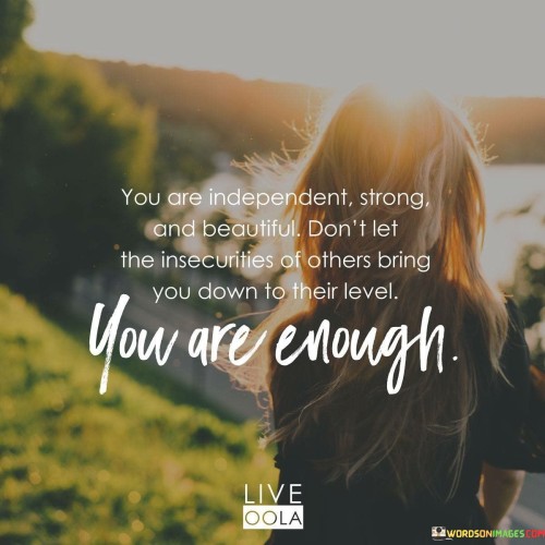 You Are Independent Strong And Beautiful Quotes