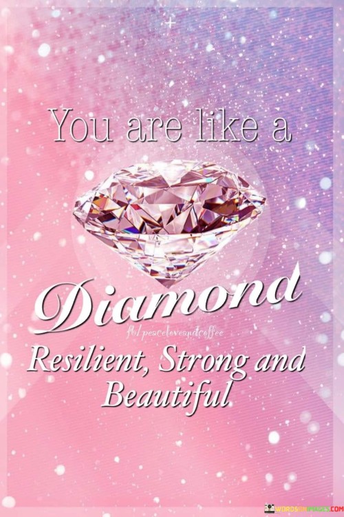 You-Are-Like-A-Diamond-Resilient-Strong-And-Beautiful-Quotes.jpeg