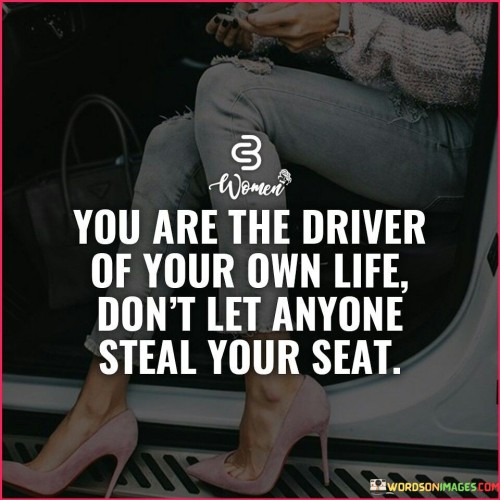 You Are The Driver Of Your Own Life Quotes