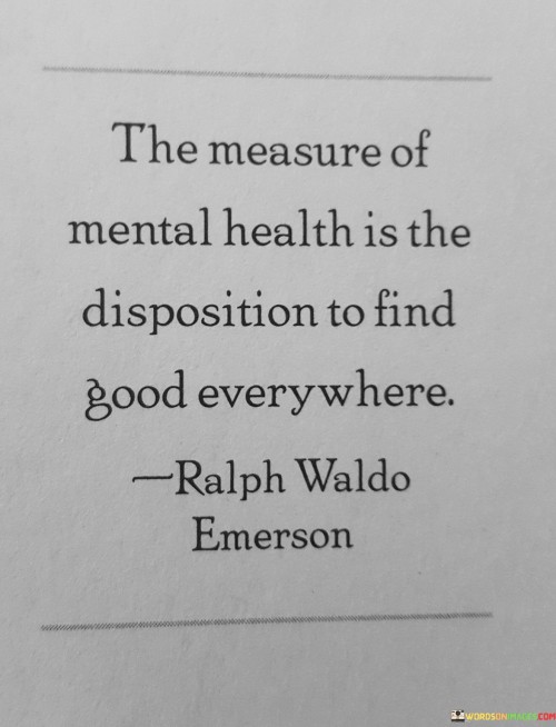 the-measure-of-mental-health-is-the-disposition-to-find-good-everywhere-quotes.jpeg