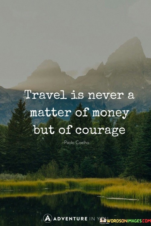 travel is never a matter of money but of courage quotes
