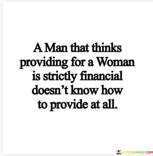 A-Man-That-Thinks-Providing-For-A-Woman-Is-Strictly-Financial-Quotes.jpeg