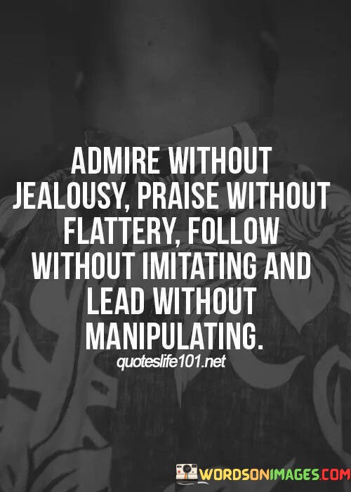 Admire-Without-Jealousy-Praise-Without-Flattery-Quotes.jpeg