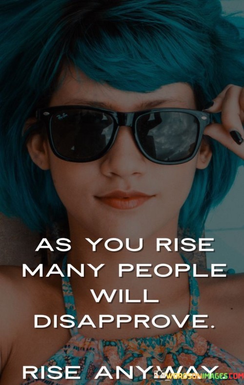 As-You-Rise-Many-People-Will-Disapprove-Quotes.jpeg