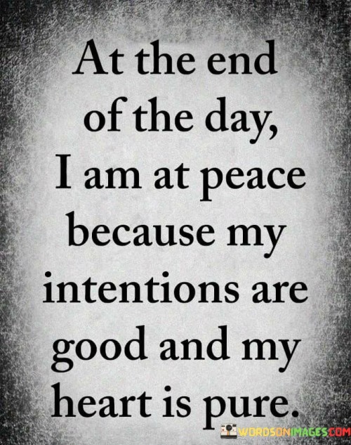 At The End Of The Day I Am At Peace Quotes