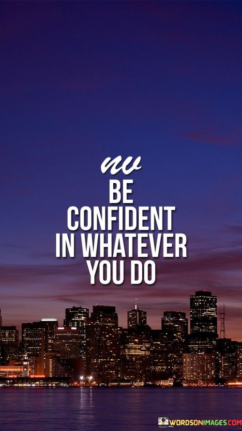 Be-Confident-In-Whatever-You-Do-Quotes.jpeg