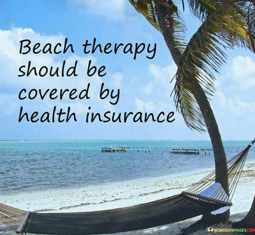 Beach-Therapy-Should-Be-Covered-By-Health-Insurance-Quotes.jpeg