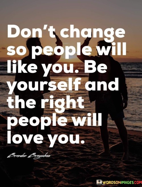 Don't Change So People Will Like You Quotes