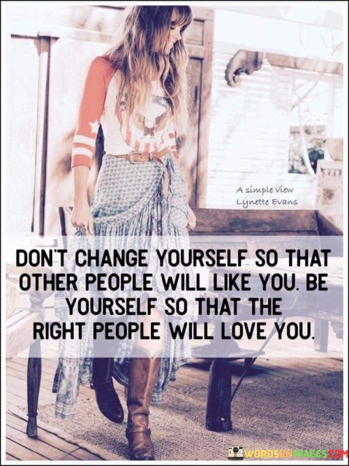 Don't Change Yourself So That Other People Will Like You Quotes
