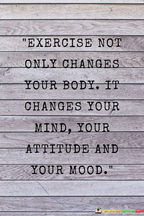 Exercise Not Only Changes Your Body Quotes