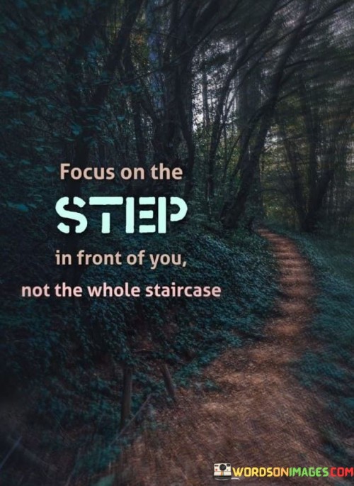 Focus On The Step In Front Of You Quotes