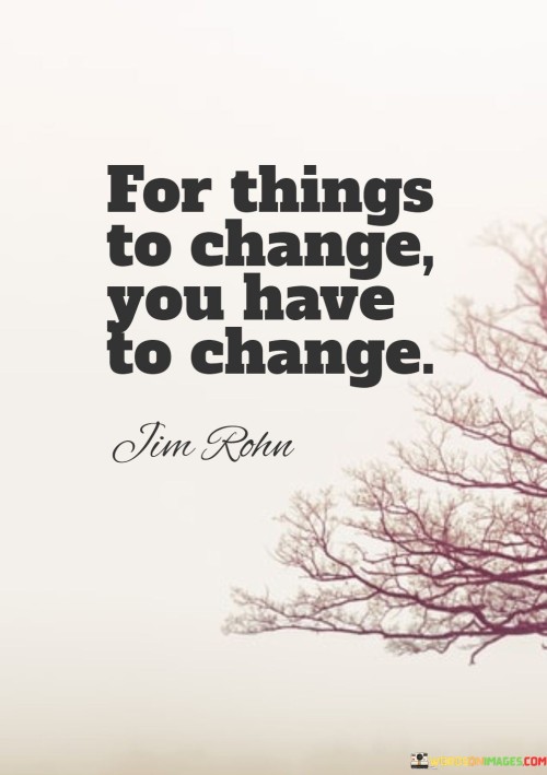 For-Things-To-Change-You-Have-To-Change-Quotes.jpeg