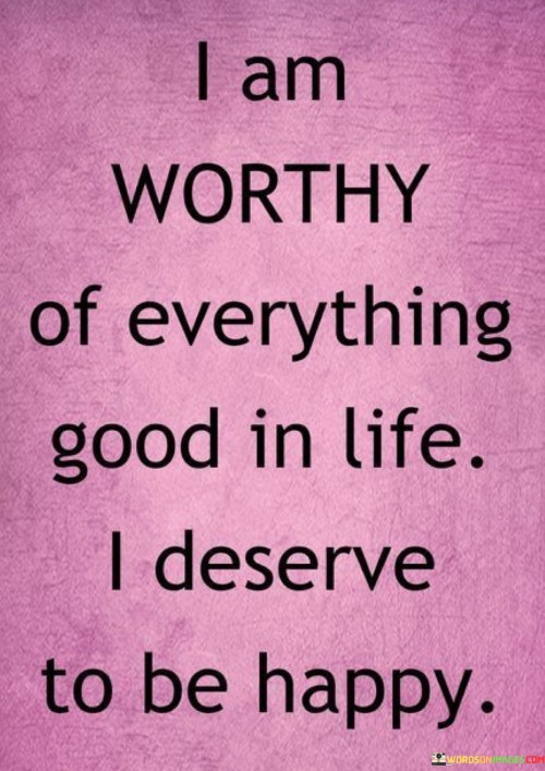 I Am Worthy Of Everything Good In Life Quotes