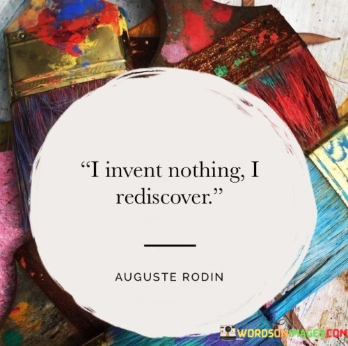 This quote highlights a different kind of creativity. It suggests that innovation is about finding what's been forgotten or overlooked, rather than creating something entirely new. It's a fresh perspective on the nature of invention.

It emphasizes the role of observation. This quote signifies how ideas often come from revisiting existing knowledge, uncovering hidden gems. It reflects the idea that creativity is more about recognizing possibilities than starting from scratch.

It's a tribute to the power of insight. The quote celebrates the ability to perceive connections, seeing what others might have missed. It's a reminder that the past holds valuable insights, waiting to be revived and reshaped into something relevant and inspiring.