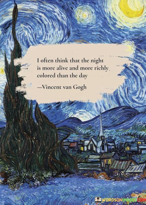 I Often Think That The Night Is More Alive Quotes