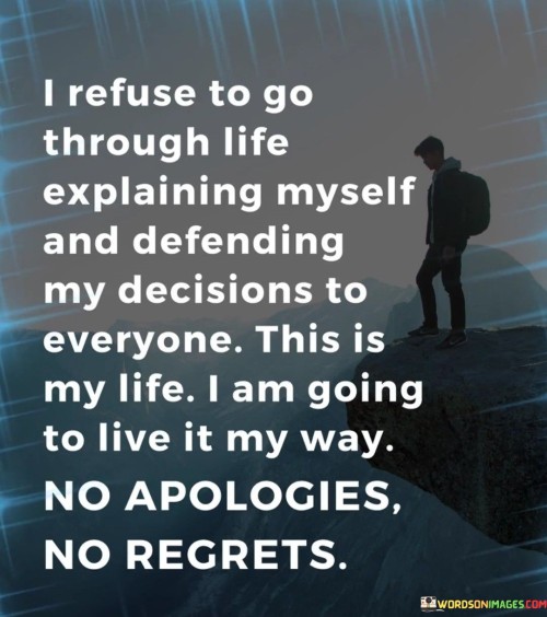 I-Refuse-To-Go-Through-Life-Explaining-Myself-Quotes.jpeg