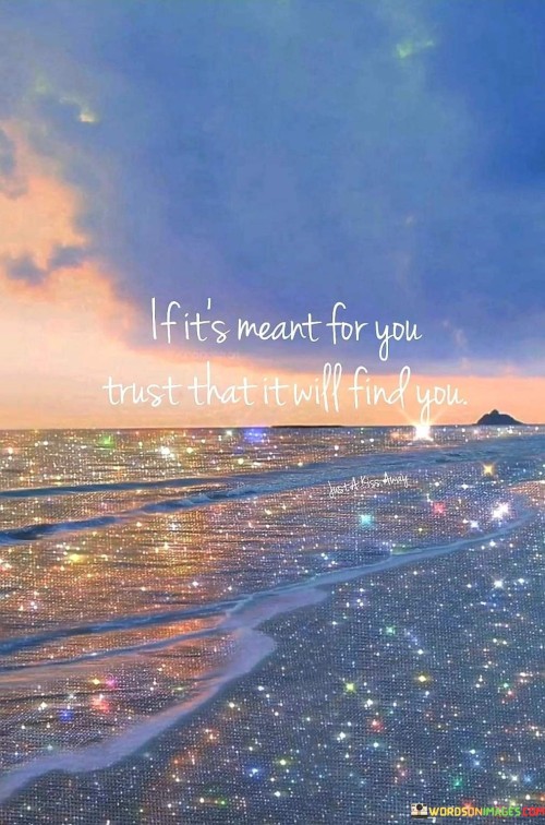 If It's Meant For You Trust That It Will Find You Quotes