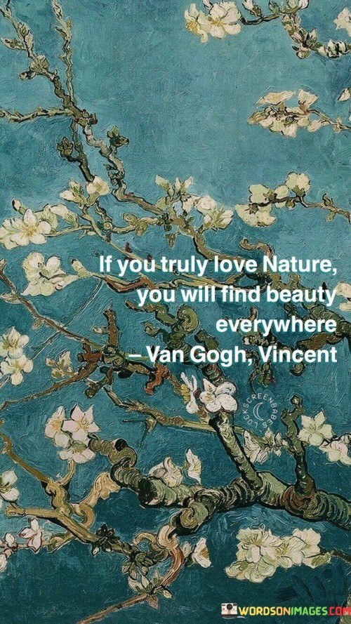 If You Truly Love Nature You Will Find Beauty Quotes