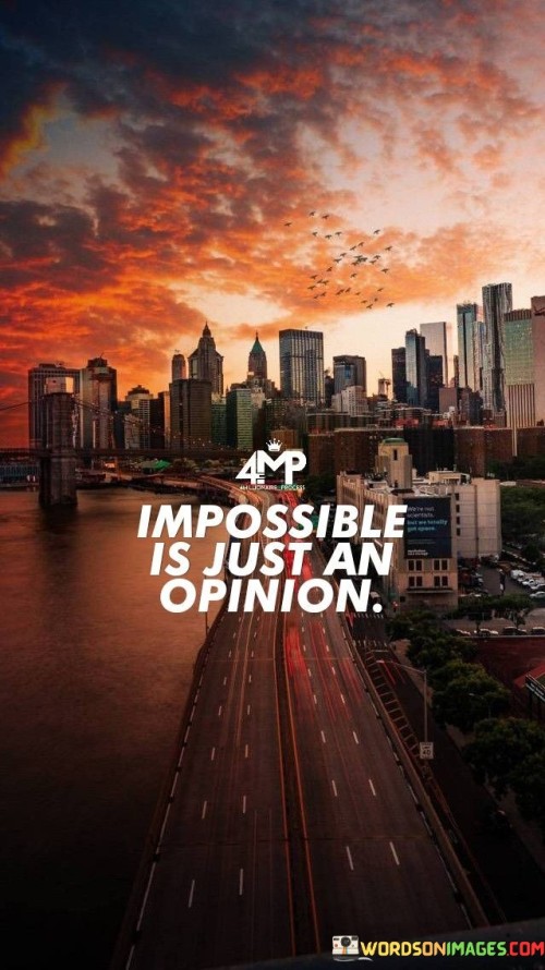 Impossible-Is-Just-An-Opinion-Quotes.jpeg