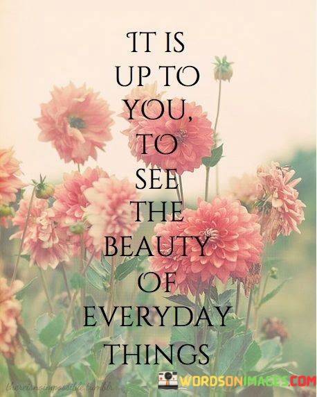 It-Is-Up-To-You-To-See-The-Beauty-Quotes.jpeg