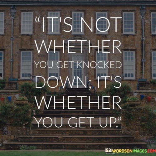It's Not Whether You Get Knocked Down Quotes
