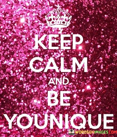 Keep Calm And Be Younique Quotes