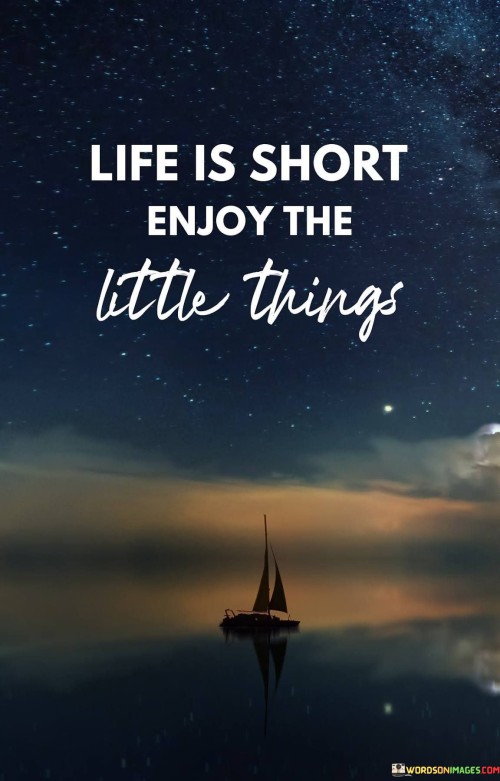 Life-Is-Not-Short-Enjoy-The-Little-Things-Quotes.jpeg