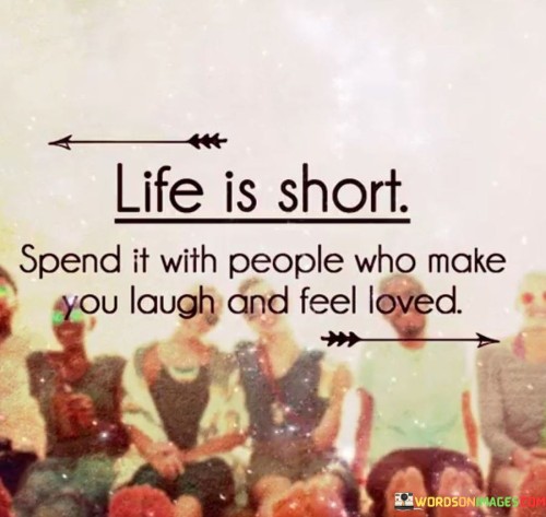 Life Is Short Spend It With People Quotes