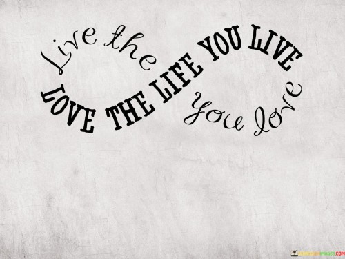 Live The Life You Love Quotes