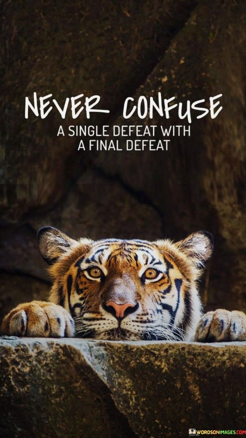 This quote tells us that when we lose or fail at something once, it doesn't mean we've lost forever. A single defeat is just one time, like a small setback. It's important not to think it's the end.

Life is full of ups and downs. We might fail or face problems, but we can try again and do better. It's like a game where you get another chance. So, don't give up after one loss; keep going because it's not the final defeat.

In life, we learn from our mistakes and grow stronger. This quote encourages us to keep moving forward, even when things don't go our way. It's a reminder that one setback doesn't define us; it's the determination to keep trying that truly matters.