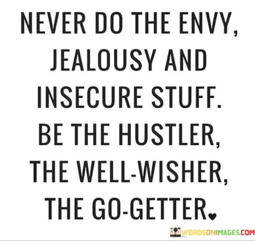 Never Do The Envy Jealousy And Insecure Stuff Quotes