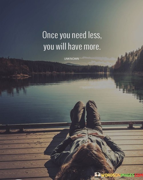 Once You Need Less You Will Have More Quotes