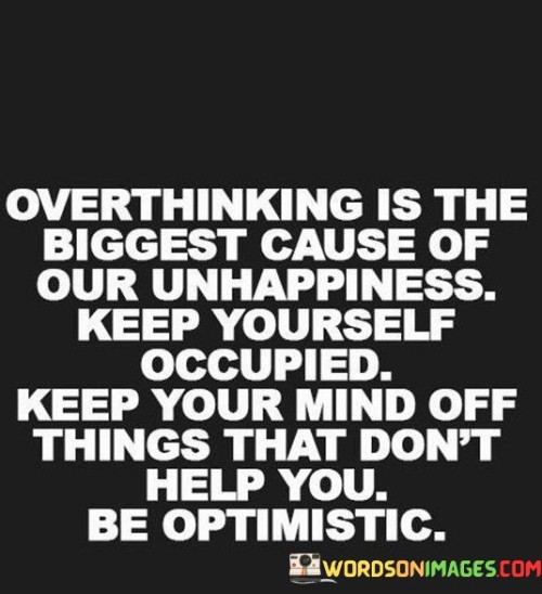 Overthinking Is The Biggest Cause Of Our Unhappiness Quotes