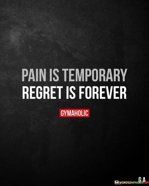 Pain-Is-Temporary-Regret-Is-Forever-Quotes.jpeg