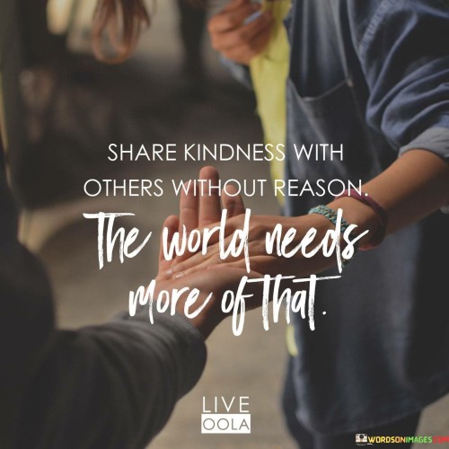 Share-Kindness-With-Others-Without-Reasons-Quotes.jpeg