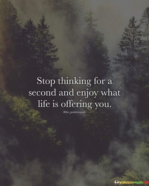 Stop Thinking For A Second Quotes
