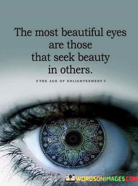 The-Most-Beautiful-Eyes-Are-Those-That-Seek-Beauty-In-Others-Quotes.jpeg