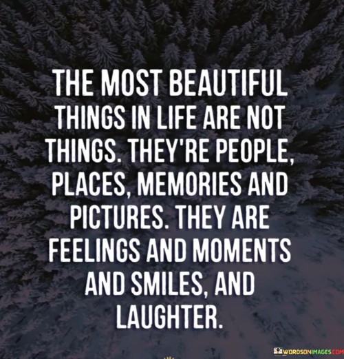 The Most Beautiful Things In Life Are Not Things Quotes
