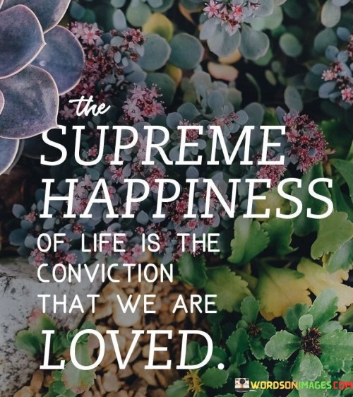The-Supreme-Happiness-Of-Life-Is-The-Conviction-Quotes.jpeg