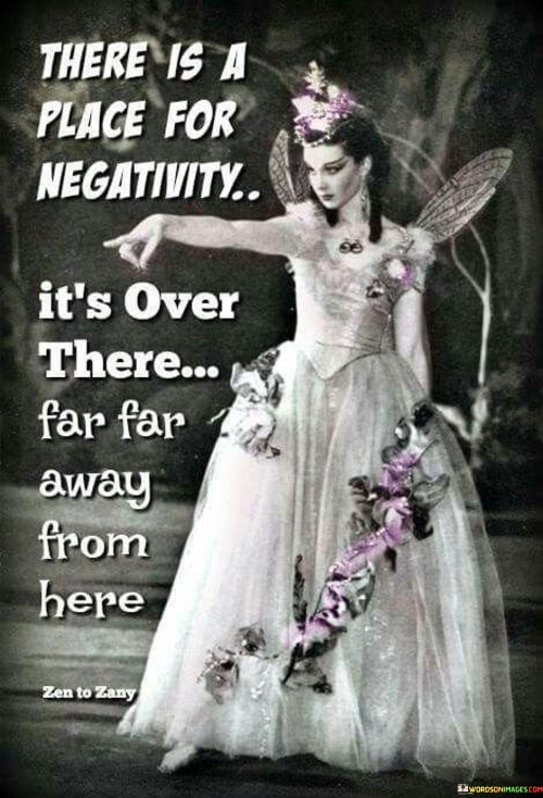 There Is A Place For Negativity Quotes