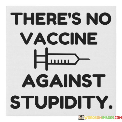 Theres-No-Vaccine-Against-Stupidity-Quotes.jpeg