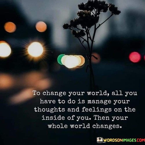 To Change Your World All You Have To Do Is Manage Your Thoughts Quotes