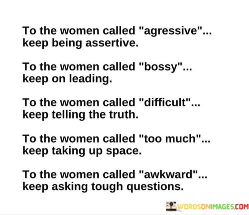 To-The-Women-Called-Agressive-Keep-Being-Assertive-Quotes.jpeg