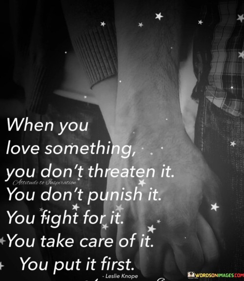 When You Love Something You Dont Threaten It Quotes