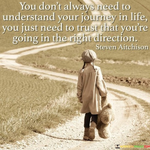 You Don't Always Need To Understand Your Journey Quotes