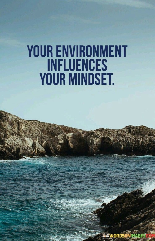 Your Environment Influences Your Mindset Quotes